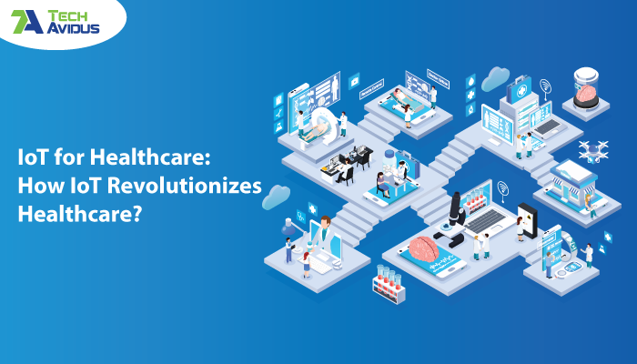 IoT for Healthcare: How IoT Revolutionizes Healthcare?
